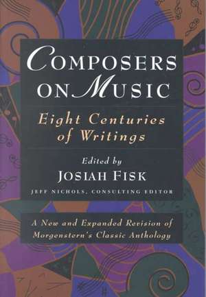 Composers on Music: Eight Centuries of Writings de Josiah Fisk