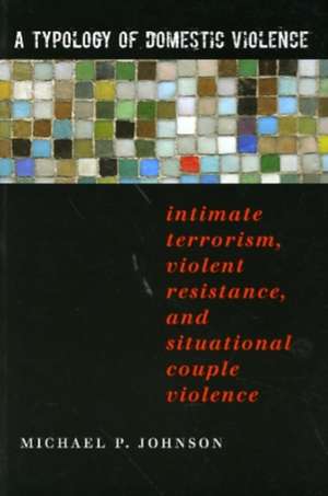 A Typology of Domestic Violence: Intimate Terrorism, Violent Resistance, and Situational Couple Violence de Michael P. Johnson