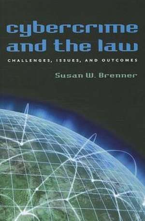 Cybercrime and the Law: Challenges, Issues, and Outcomes de Susan W. Brenner