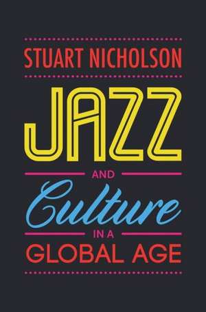 Jazz and Culture in a Global Age: Oppression and Resistance de Stuart Nicholson