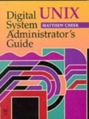 Digital UNIX System Administrator's Guide de Matthew Cheek