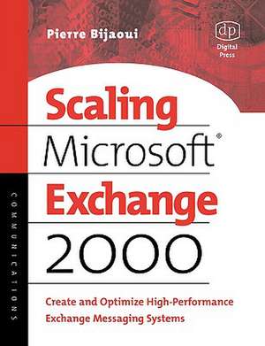 Scaling Microsoft Exchange 2000: Create and Optimize High-Performance Exchange Messaging Systems de Pierre Bijaoui