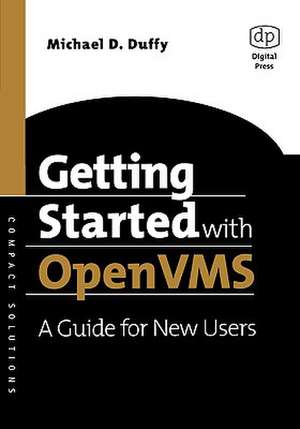 Getting Started with OpenVMS: A Guide for New Users de Michael D Duffy