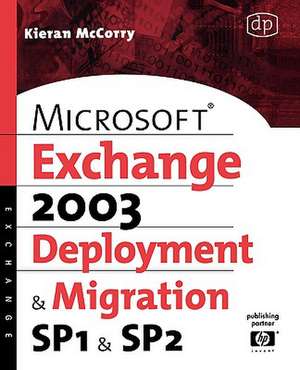 Microsoft Exchange Server 2003, Deployment and Migration SP1 and SP2 de Kieran McCorry