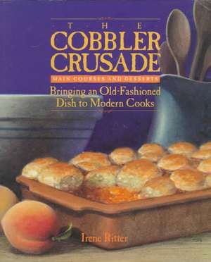 The Cobbler Crusade: Bringing An Old-fashioned Dish To Modern Cooks de Irene Ritter