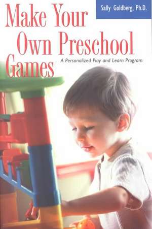 Make Your Own Preschool Games: A Personalized Play And Learn Program de Sally Goldberg, Ph.d.