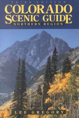 Colorado Scenic Guide: Northern Region de Lee Gregory