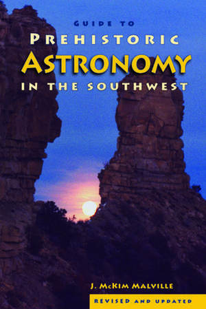 Guide to Prehistoric Astronomy in the Southwest de McKim Malville