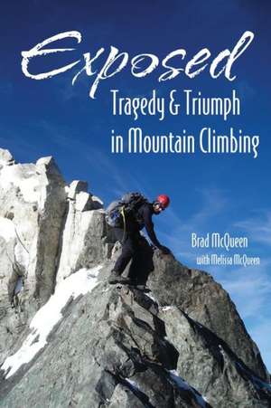 Exposed: Tragedy & Triumph in Mountain Climbing de Brad McQueen