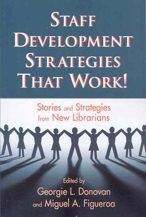 Staff Development Strategies That Work!: Stories and Strategies from New Librarians de American Library Association