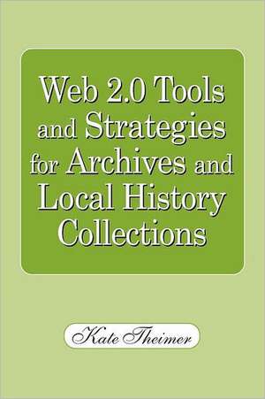 Web 2.0 Tools and Strategies for Archives and Local History Collections de American Library Association