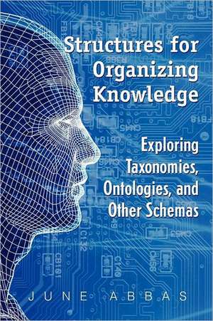 Structures for Organizing Knowledge: Exploring Taxonomies, Ontologies, and Other Schemas de June Abbas