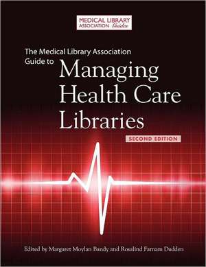 The Medical Library Association Guide to Managing Health Care Libraries de Rosalind Farnam Dudden