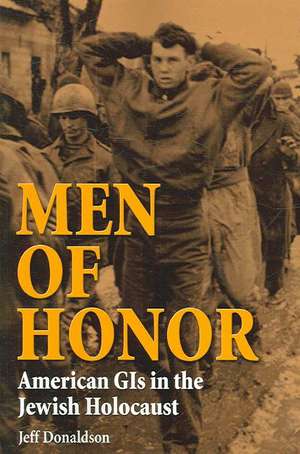 Men of Honor: American GIs in the Jewish Holocaust de Jeff Donaldson