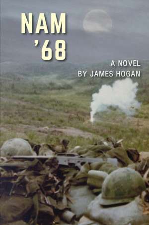 Nam '68: A Novel de James Hogan