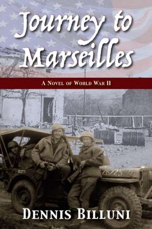 Journey to Marseilles: A Novel of WW II de Dennis Billuni