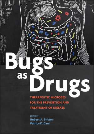 Bugs as Drugs – Therapeutic Microbes for Prevention and Treatment of Disease de R Britton