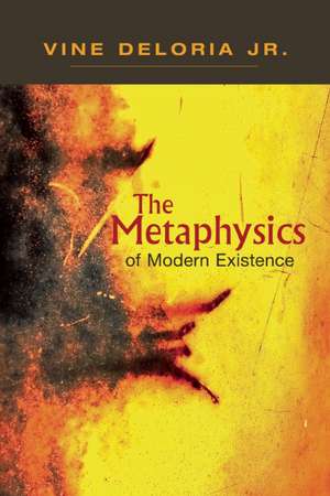 The Metaphysics of Modern Existence de Jr. Vine Deloria