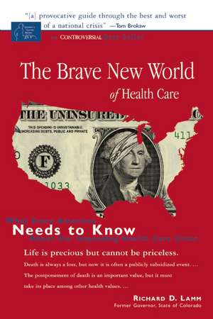 Brave New World of Healthcare Revisited: What Every American Needs to Know about Our Healthcare Crisis de Richard D. Lamm