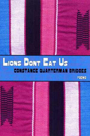 Lions Don't Eat Us: Poems de Constance Quarterman Bridges