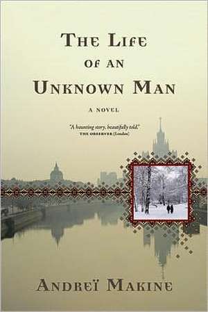 The Life of an Unknown Man de Andrei Makine