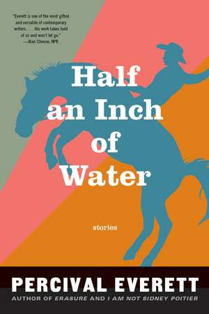 Half An Inch Of Water: Stories de Percival Everett