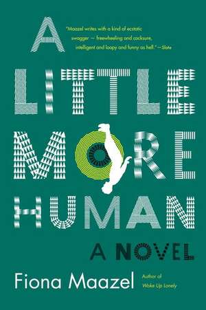 A Little More Human de Fiona Maazel