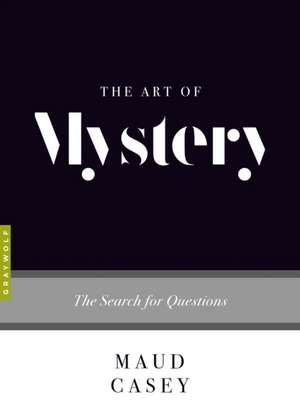 The Art of Mystery de Maud Casey