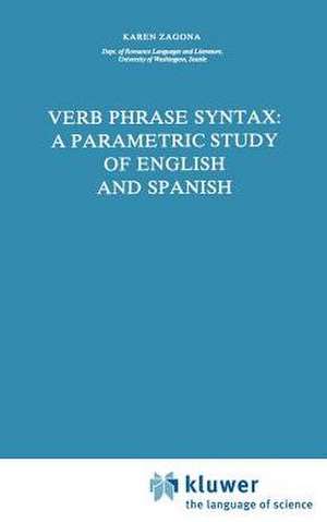 Verb Phrase Syntax: A Parametric Study of English and Spanish: A Parametric Study of English and Spanish de Karen Zagona