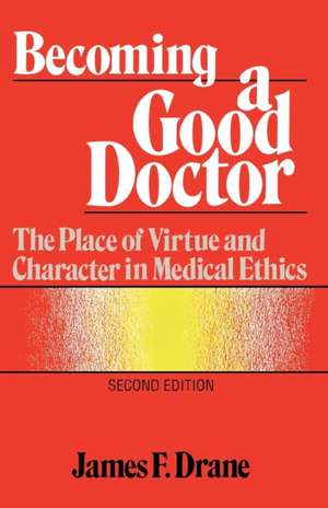 Becoming a Good Doctor de James F. Drane