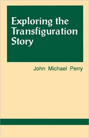 Exploring the Transfiguration Story de John Michael Perry