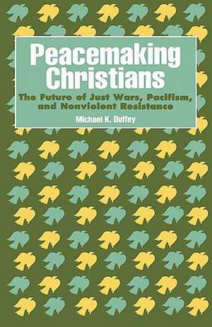 Peacemaking Christians de Michael K. Duffey