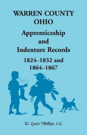 Warren County, Ohio, Apprenticeship and Indenture Records, 1824-1832, 1864-1867 de W. Louis Phillips