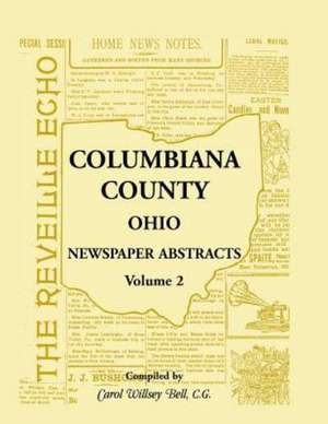 Columbiana County, Ohio Newspaper Abstracts Volume 2 de Carol Willsey Bell