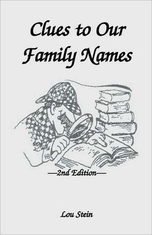 Clues to Our Family Names, 2nd Edition de Lou Stein