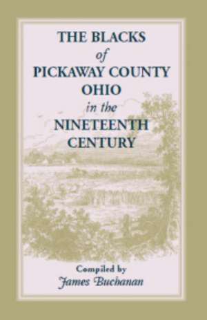 The Blacks of Pickaway County, Ohio in the Nineteenth Century de Jim Buchanan