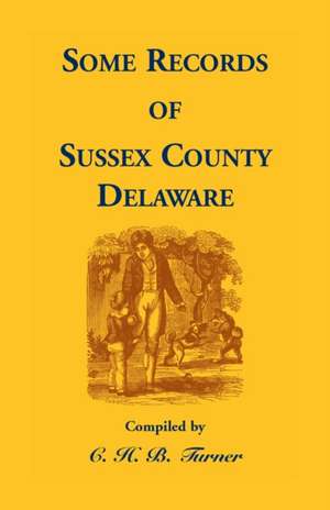 Some Records of Sussex County, Delaware de C. H. Turner