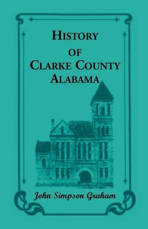 History of Clarke County, Alabama de John S. Graham