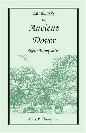 Landmarks in Ancient Dover, New Hampshire de Mary P. Thompson