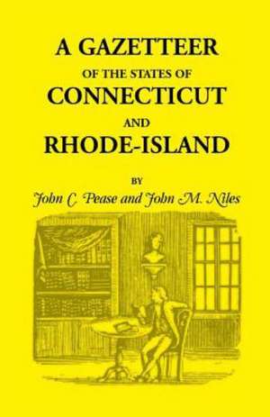 A Gazetteer of the States of Connecticut and Rhode Island de John C. Pease