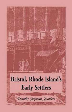 Bristol, Rhode Island's Early Settlers de Dorothy C. Saunders