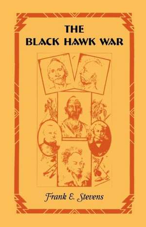 The Black Hawk War de Frank E. Stevens