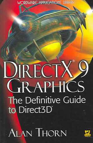 DirectX 9 Graphics: The Definitive Guide to Direct3D de Alan Thorn