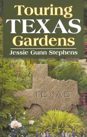 Touring Texas Gardens de Jessie Gunn Stephens