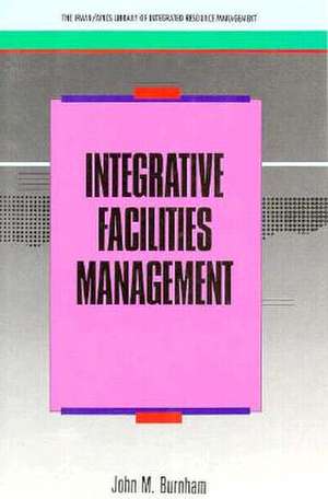 Integrative Facilites Management de John M. Burnham