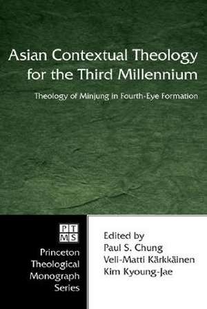 Asian Contextual Theology for the Third Millennium: A Theology of Minjung in Fourth-Eye Formation de Paul S. Chung