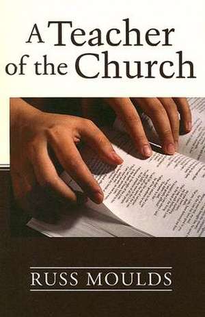 A Teacher of the Church: Theology, Formation, and Practice for the Ministry of Teaching de Charles Blanco