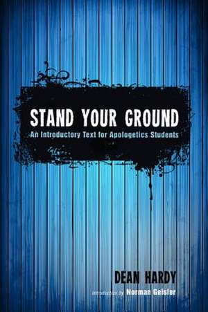 Stand Your Ground: An Introductory Text for Apologetics Students de Dean Hardy