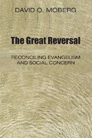 The Great Reversal: Reconciling Evangelism and Social Concern de David O. Moberg