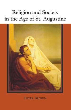 Religion and Society in the Age of St. Augustine de Peter Robert Lamont Brown